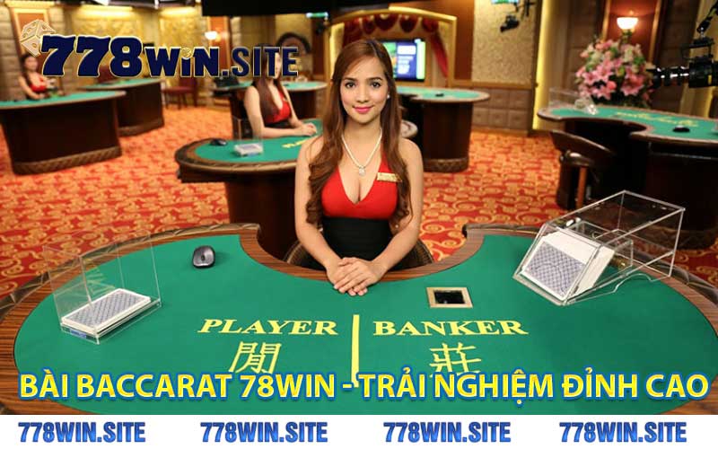 bài baccarat 78win - trải nghiệm đỉnh cao